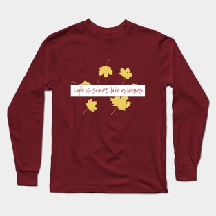 Life is short,like a leaves... Long Sleeve T-Shirt